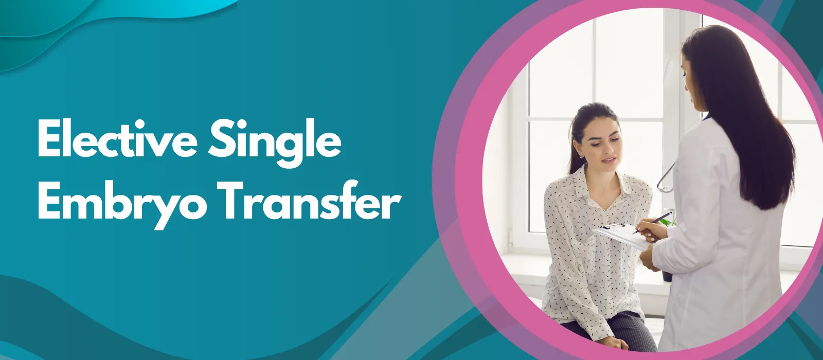Elective Single Embryo Transfer IVF treatment banner