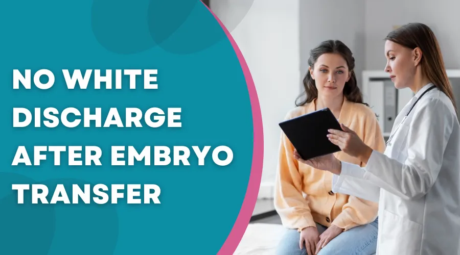 No white discharge after embryo transfer