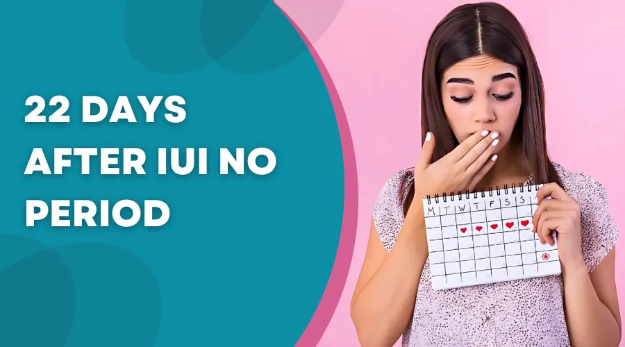 No Period 22 Days post-IUI