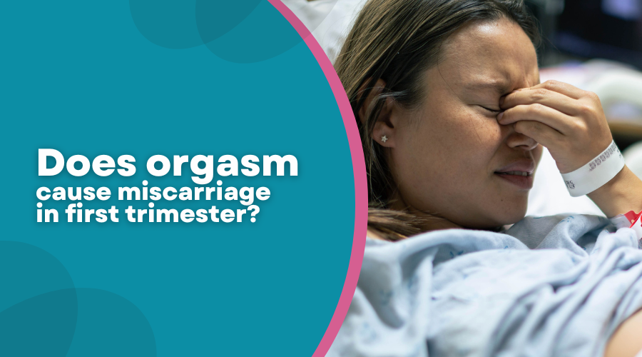 Does Orgasm Cause Miscarriage in the First Trimester?