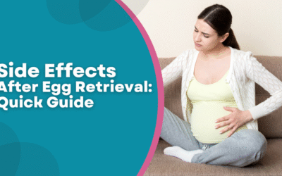 Side Effects After Egg Retrieval: What You Need to Know?