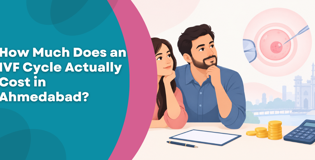 How Much Does an IVF Cycle Actually Cost in Ahmedabad?